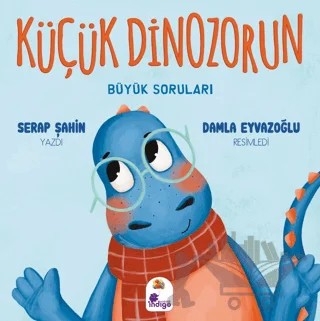 Küçük Dinozorun Büyük Soruları – Serap Şahin – İndigo Çocuk kitap kapağı