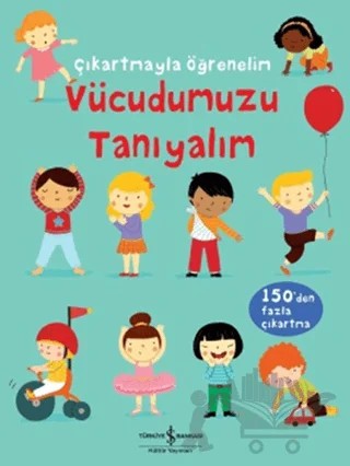 Çıkartmayla Öğrenelim: Vücudumuzu Tanıyalım – Felicity Brooks – İş Bankası Kültür Yayınları kitap kapağı