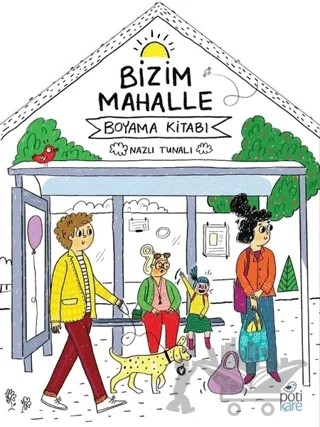 Bizim Mahalle - Boyama Kitabı – Nazlı Tunalı – Pötikare Yayıncılık kitap kapağı