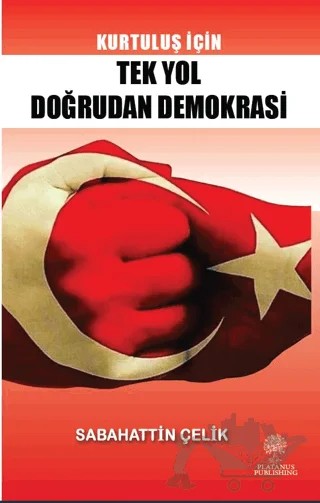 Kurtuluş İçin Tek Yol Doğrudan Demokrasi – Sabahattin Çelik – Platanus Publishing kitap kapağı