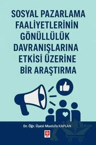Sosyal Pazarlama Faaliyetlerinin Gönüllülük Davranışlarına Etkisi Üzerine Bir Araştırma – Mustafa Kaplan – Ekin Basım Yayın kitap kapağı