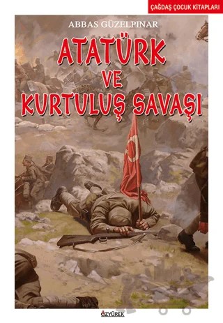 Atatürk ve Kurtuluş Savaşı – Abbas Güzelpınar – Özyürek Yayınları kitap kapağı