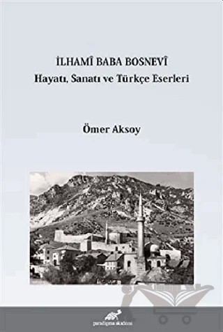 İlhami Baba Bosnevi Hayatı Sanatı ve Türkçe Eserleri – Ömer Aksoy – Paradigma Akademi Yayınları kitap kapağı
