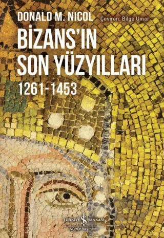 Bizans'ın Son Yüzyılları – Donald M. Nicol – İş Bankası Kültür Yayınları kitap kapağı