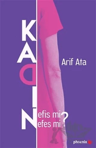 Kadın: Nefis mi Nefes mi? – Arif Ata – Phoenix Yayınevi kitap kapağı