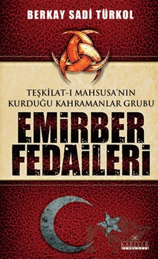Teşkilat-ı Mahsusa’nın Kurduğu Kahramanlar Grubu Emirber Fedaileri – Berkay Sadi Türkol – Kariyer Yayınları kitap kapağı