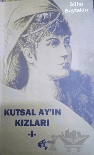 Kutsal Ay’ın Kızları - 1 – Süha Baytekin – Papirüs Yayınevi kitap kapağı