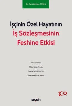 İşçinin Özel Hayatının İş Sözleşmesinin Feshine Etkisi – Tarık Gökhan Tosun – Seçkin Yayıncılık kitap kapağı