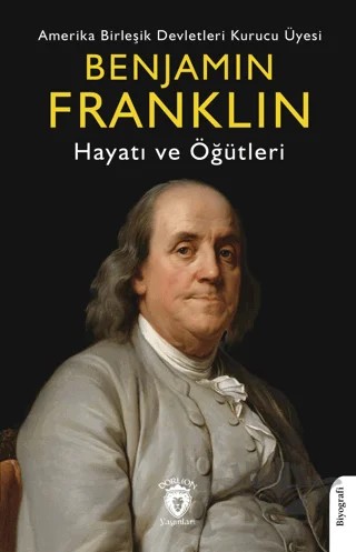 Benjamin Franklin Hayatı ve Öğütleri – Benjamin Franklin – Dorlion Yayınları kitap kapağı