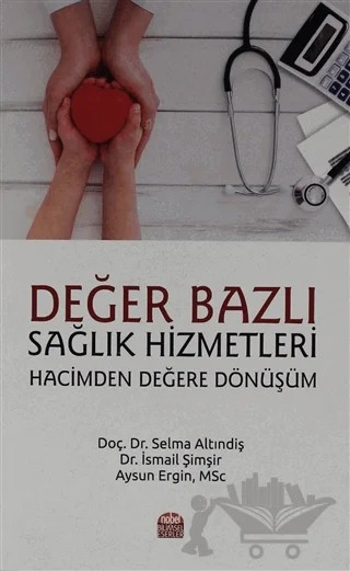 Değer Bazlı Sağlık Hizmetleri – Aysun Ergin, İsmail Şimşir, Selma Altındiş – Nobel Bilimsel Eserler kitap kapağı