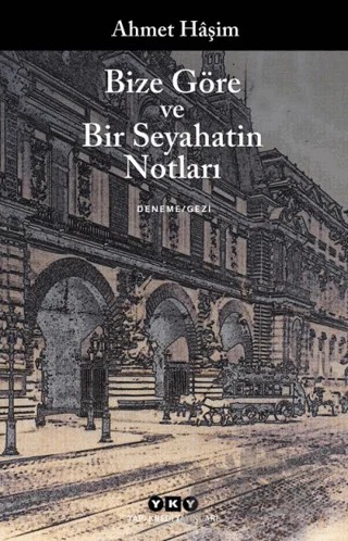 Bize Göre ve Bir Seyahatin Notları – Ahmet Hâşim – Yapı Kredi Yayınları kitap kapağı