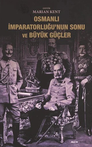 Osmanlı İmparatorluğu’nun Sonu ve Büyük Güçler – Kolektif – Alfa Yayınları kitap kapağı