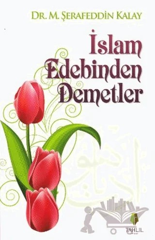 İslam Edebinden Demetler – M. Şerafeddin Kalay – Tahlil Yayınları kitap kapağı