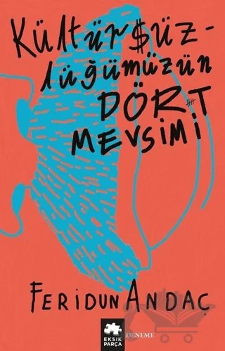 Kültürsüzlüğümüzün Dört Mevsimi – Feridun Andaç – Eksik Parça Yayınları kitap kapağı