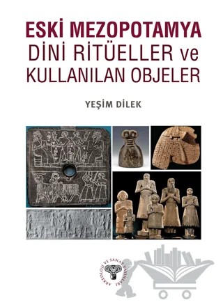 Eski Mezopotamya Dini Ritüeller ve Kullanılan Objeler – Yeşim Dilek – Arkeoloji ve Sanat Yayınları kitap kapağı