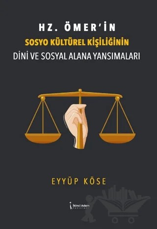 Hz. Ömer’in Sosyo Kültürel Kişiliğinin Dini Ve Sosyal Alana Yansımaları – Eyyüp Köse – İkinci Adam Yayınları kitap kapağı