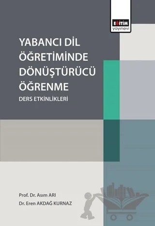 Yabancı Dil Öğretiminde Dönüştürücü Öğrenme Ders Etkinlikleri – Asım Arı, Eren Akdağ Kurnaz – Eğitim Yayınevi - Bilimsel Eserler kitap kapağı