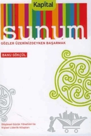 Sunum Gözler Üzerindeyken Başarmak – Banu Gökçül – Kapital Kitapları kitap kapağı