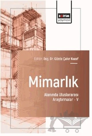 Mimarlık Alanında Uluslararası Araştırmalar – V – Burcu Yıldız, Eda Selçuk, Jülide Edirne, Esma Eylül Dadın, İrem Özdemir, Emirhan Coşkun, Kübra Yücel Karabaş, Kübra Güllü, İlknur Akıner, Rikhsikhuja Zayniddinkhujaev – Eğitim Yayınevi - Bilimsel Eserler kitap kapağı