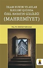 İslam Hukuk ve Ahlak İlkeleri Işığında Özel Hayatın Gizliliği Mahremiyeti – Abdullah Kahraman – Ebabil kitap kapağı