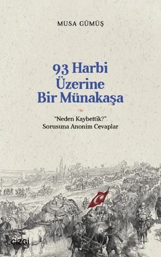 93 Harbi Üzerine Bir Münakaşa | “Neden Kaybettik?” Sorusuna Anonim Cevaplar – Musa Gümüş – Çizgi Kitabevi Yayınları kitap kapağı