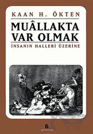 Muallakta Var Olmak İnsanın Halleri Üzerine – Kaan H. Ökten – Agora Kitaplığı kitap kapağı