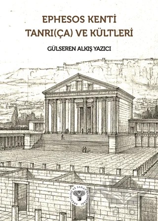 Ephesos Kenti Tanrı(ça) ve Kültleri – Gülseren Alkış Yazıcı – Arkeoloji ve Sanat Yayınları kitap kapağı