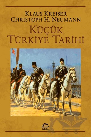 Küçük Türkiye Tarihi – Christoph K. Neumann, Klaus Kreiser – İletişim Yayınevi kitap kapağı