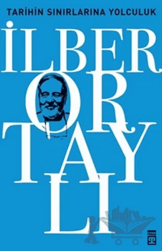 Tarihin Sınırlarına Yolculuk – İlber Ortaylı – Timaş Tarih kitap kapağı