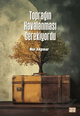 Toprağın Havalanması Gerekiyordu – Nur Akpınar – Nota Bene Yayınları kitap kapağı