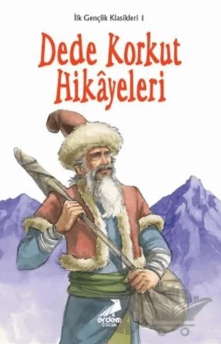 İlk Gençlik Klasikleri 1 - Dede Korkut Hikayeleri – Esra Gökşen – Erdem Çocuk kitap kapağı