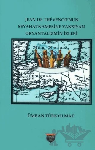 Jean De Thevenot’nun Seyhatnamesine Yansıyan Oryantalizmin İzleri – Kolektif – Bilgin Kültür Sanat Yayınları kitap kapağı