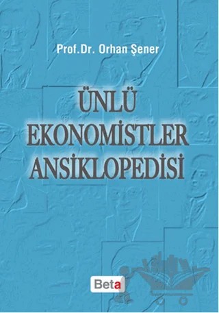 Ünlü Ekonomistler Ansiklopedisi – Orhan Şener – Beta Yayınevi kitap kapağı