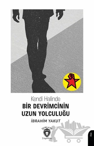 Kendi Halinde Bir Devrimcinin Uzun Yolculuğu – İbrahim Yakut – Dorlion Yayınları kitap kapağı