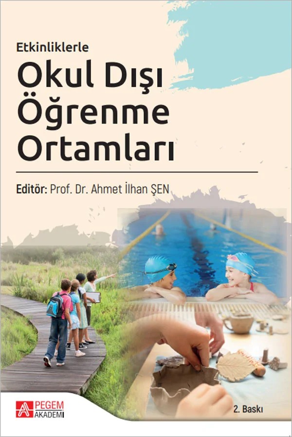 Etkinliklerle Okul Dışı Öğrenme Ortamları – Ahmet İlhan Şen, Arzu Küçük, Aykut Emre Bozdoğan, Ayşe Çakır İlhan – Pegem Akademi Yayıncılık kitap kapağı