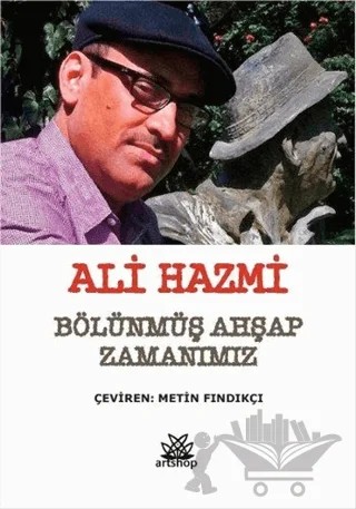 Bölünmüş Ahşap Zamanımız – Ali Hazmi – Artshop Yayıncılık kitap kapağı