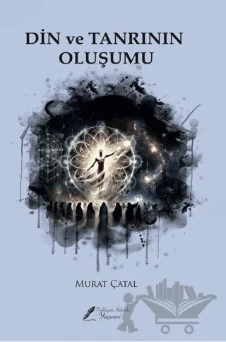 Din ve Tanrının Oluşumu – Murat Çatal – Fısıldayan Kalemler Yayınevi kitap kapağı