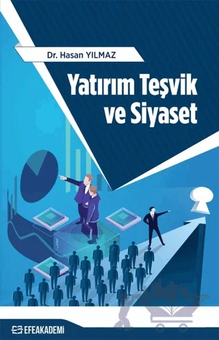 Yatırım Teşvik ve Siyaset – Hasan Yılmaz – Efe Akademi Yayınları kitap kapağı