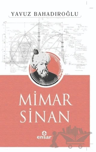 Mimar Sinan – Yavuz Bahadıroğlu – Ensar Neşriyat kitap kapağı