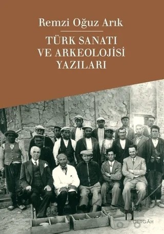 Türk Sanatı ve Arkeolojisi Yazıları – Remzi Oğuz Arık – Dergah Yayınları kitap kapağı