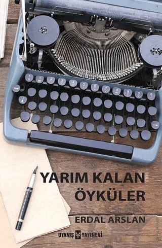 Yarım Kalan Öyküler – Erdal Arslan – Uyanış Yayınevi kitap kapağı