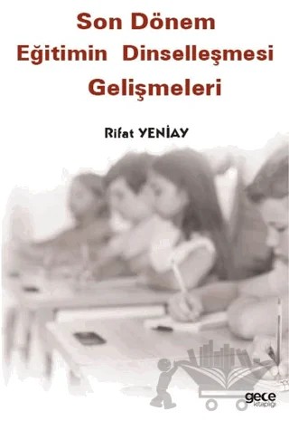 Son Dönem Eğitimin Dinselleşmesi Gelişmeleri – Rifat Yeniay – Gece Kitaplığı kitap kapağı