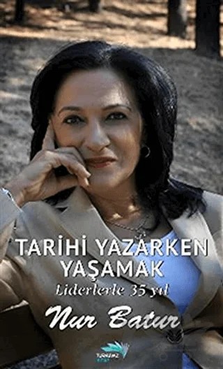 Tarihi Yazarken Yaşamak – Nur Batur – Turkuvaz Kitap kitap kapağı