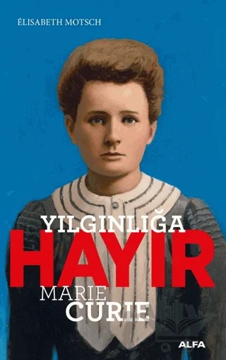 Yılgınlığa Hayır - Marie Curie – Elisabeth Motsch – Alfa Yayınları kitap kapağı