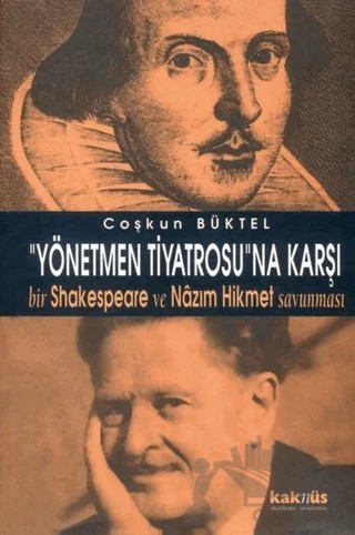 Yönetmen Tiyatrosu’na Karşı Bir Shakespeare ve Nazım Hikmet Savunması – Coşkun Büktel – Kaknüs Yayınları kitap kapağı