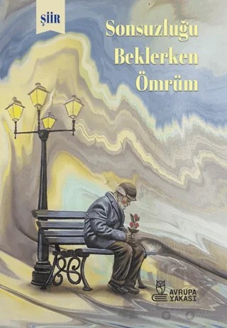 Sonsuzluğu Beklerken Ömrüm – Muhammet Hamdi Kasapoglu – Avrupa Yakası Yayınları kitap kapağı