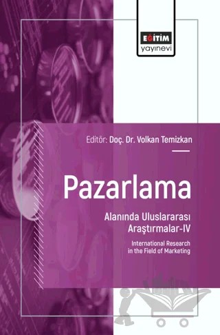 Pazarlama Alanında Uluslararası Araştırmalar - IV – Volkan Temizkan, Zeki Yüksekbilgili, Pınar Coşkun, Hakan Kiracı, Ruşen Akdemir, Zehra Türk, Mehmet Mert Tunçman, Musa Çakır, Nadire Göksu, Mustafa Bilgehan Kutlu, Ebru Erdoğan, Sibel Akın, Murat Akın, Ayşegül Ermeç, Çağla Utkutuğ, Kemal Gökhan Nalbant, Sevgi Aydın – Eğitim Yayınevi - Bilimsel Eserler kitap kapağı