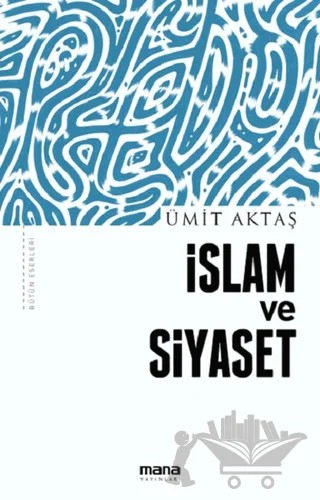 İslam ve Siyaset – Ümit Aktaş – Mana Yayınları kitap kapağı