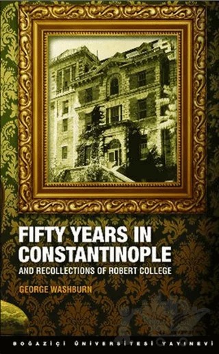 Fifty Years in Constantinople – George Washburn – Boğaziçi Üniversitesi Yayınevi kitap kapağı