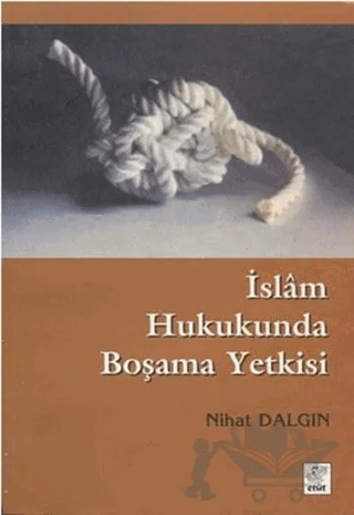 İslam Hukukunda Boşama Yetkisi – Nihat Dalgın – Etüt Yayınları kitap kapağı